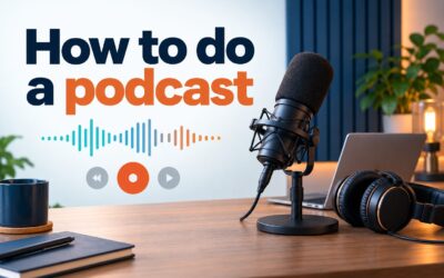 How to Do a Podcast: A Complete Beginner’s Guide